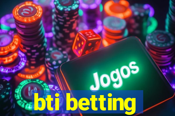 bti betting